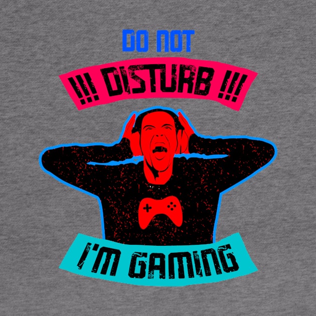 Do Not Disturb I Am Gaming by TeeMallOnline